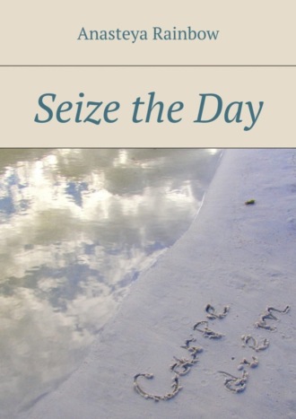 Seize the day. Anasteya Rainbow
