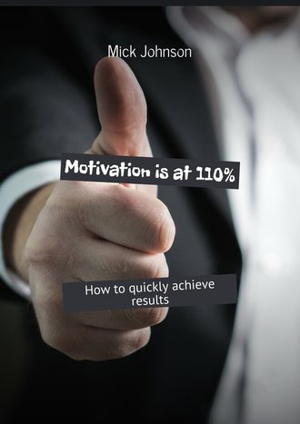 Mick Johnson. Motivation is at 110%. How to quickly achieve results