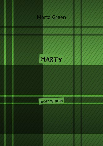 Marta Green. Marty. Loser winner