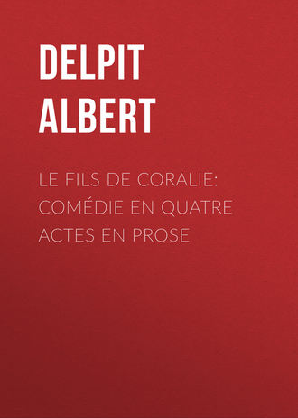 Le Fils de Coralie: Comédie en quatre actes en prose. Delpit Albert