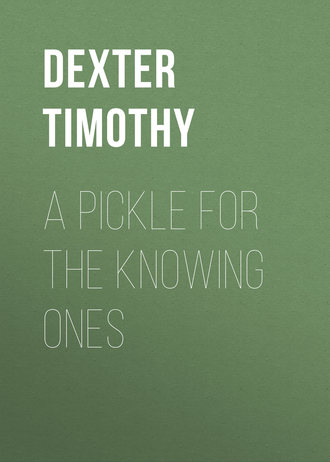 Dexter Timothy. A Pickle for the Knowing Ones