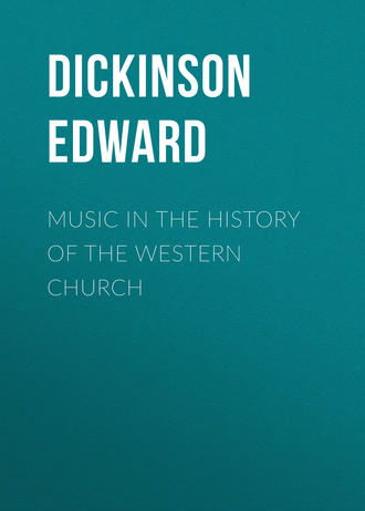 Dickinson Edward. Music in the History of the Western Church