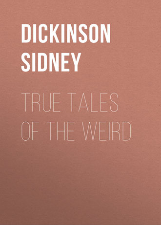 Dickinson Sidney. True Tales of the Weird