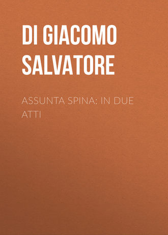 Di Giacomo Salvatore. Assunta Spina: In due atti