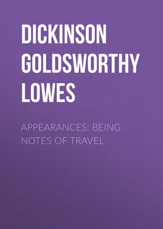 Dickinson Goldsworthy Lowes. Appearances: Being Notes of Travel