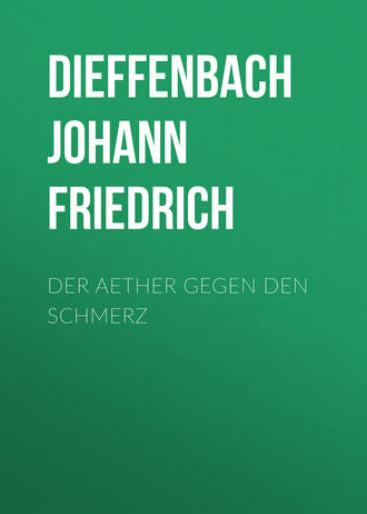 Dieffenbach Johann Friedrich. Der Aether gegen den Schmerz