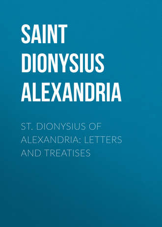 Saint Dionysius of Alexandria. St. Dionysius of Alexandria: Letters and Treatises