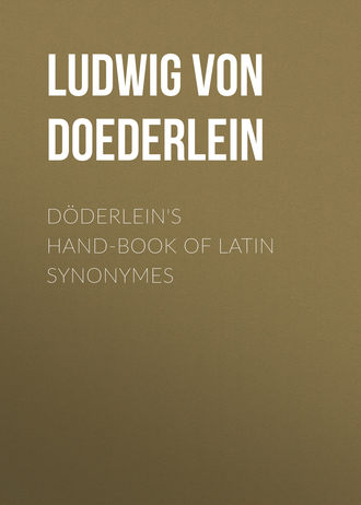 Ludwig von Doederlein. D?derlein's Hand-book of Latin Synonymes