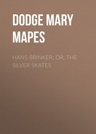 Mary Mapes Dodge. Hans Brinker; Or, The Silver Skates