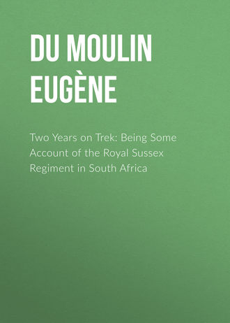 Du Moulin Louis Eug?ne. Two Years on Trek: Being Some Account of the Royal Sussex Regiment in South Africa