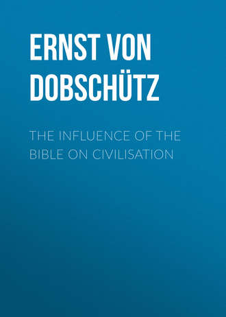 Ernst von Dobsch?tz. The Influence of the Bible on Civilisation