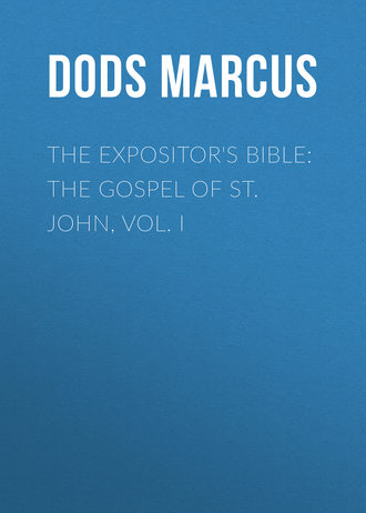 Dods Marcus. The Expositor's Bible: The Gospel of St. John, Vol. I