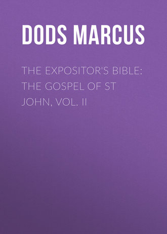 Dods Marcus. The Expositor's Bible: The Gospel of St John, Vol. II
