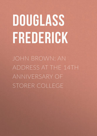 Douglass Frederick. John Brown: An Address at the 14th Anniversary of Storer College