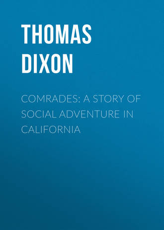 Thomas Dixon. Comrades: A Story of Social Adventure in California