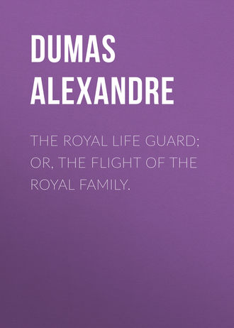 Александр Дюма. The Royal Life Guard; or, the flight of the royal family.