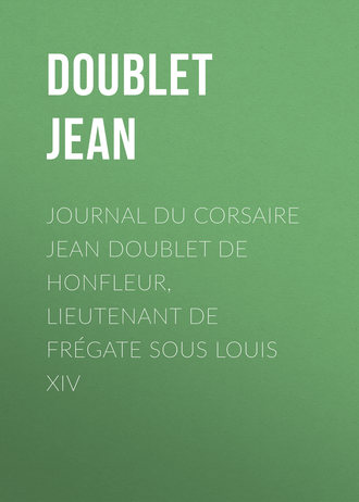 Doublet Jean. Journal du corsaire Jean Doublet de Honfleur, lieutenant de fr?gate sous Louis XIV