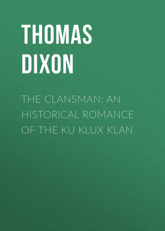 Thomas Dixon. The Clansman: An Historical Romance of the Ku Klux Klan