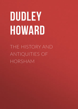 Dudley Howard. The History and Antiquities of Horsham