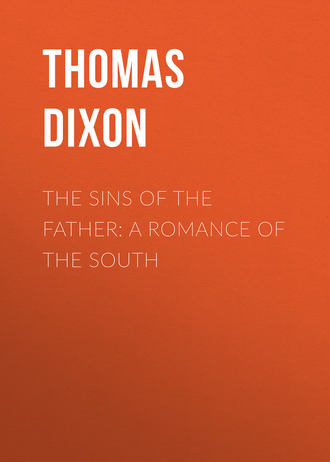 Thomas Dixon. The Sins of the Father: A Romance of the South