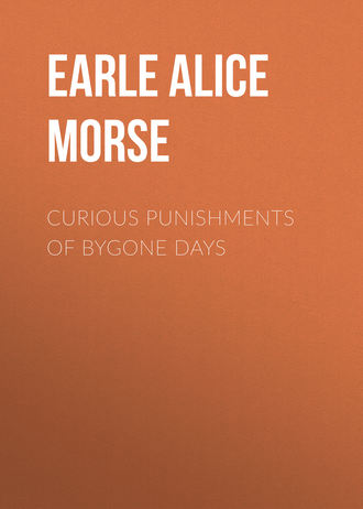 Earle Alice Morse. Curious Punishments of Bygone Days