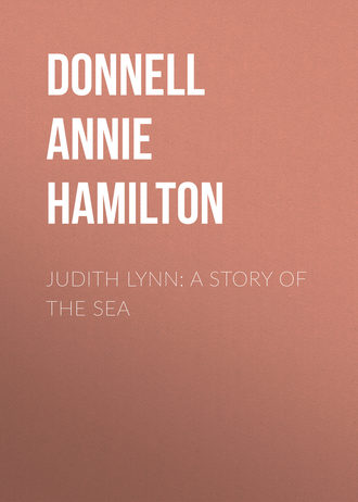 Donnell Annie Hamilton. Judith Lynn: A Story of the Sea