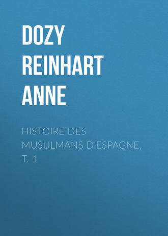 Dozy Reinhart Pieter Anne. Histoire des Musulmans d'Espagne, t. 1