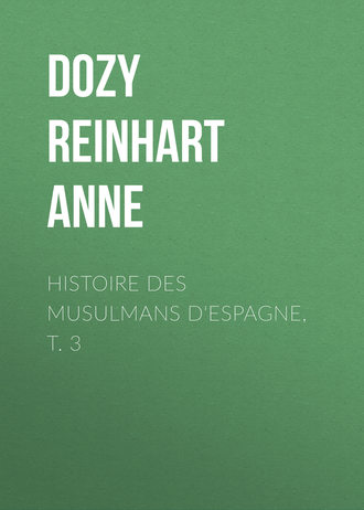 Dozy Reinhart Pieter Anne. Histoire des Musulmans d'Espagne, t. 3