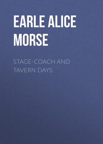 Earle Alice Morse. Stage-coach and Tavern Days