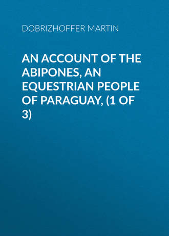 Dobrizhoffer Martin. An Account of the Abipones, an Equestrian People of Paraguay, (1 of 3)
