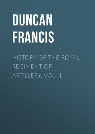 Duncan Francis. History of the Royal Regiment of Artillery, Vol. 1