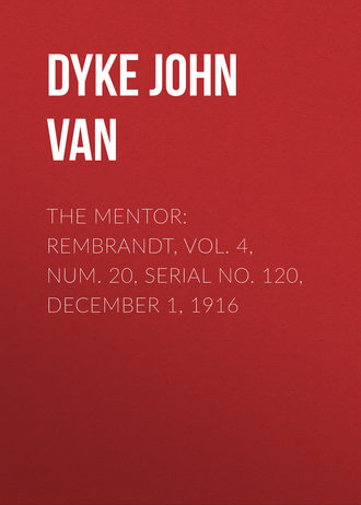 Dyke John Charles Van. The Mentor: Rembrandt, Vol. 4, Num. 20, Serial No. 120, December 1, 1916