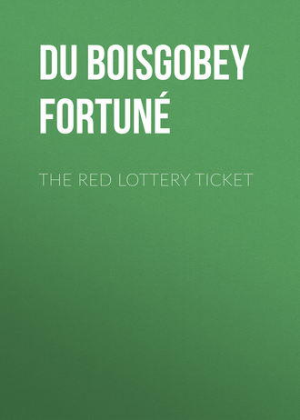 Du Boisgobey Fortun?. The Red Lottery Ticket