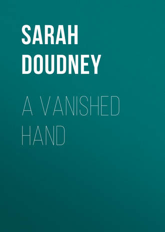 Sarah Doudney. A Vanished Hand