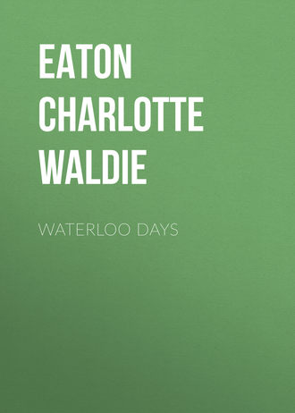 Eaton Charlotte Annie Waldie. Waterloo Days