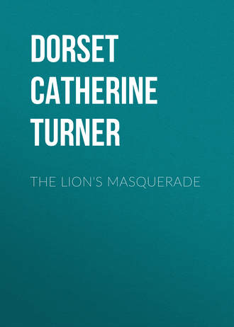 Dorset Catherine Ann Turner. The Lion's Masquerade