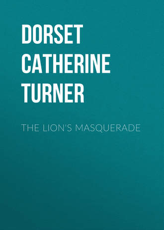 The Lion's Masquerade. Dorset Catherine Ann Turner