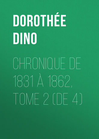 Doroth?e Dino. Chronique de 1831 ? 1862, Tome 2 (de 4)
