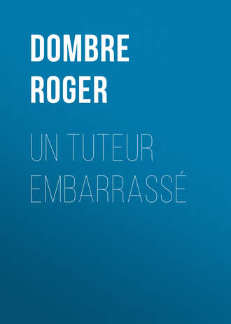 Un tuteur embarrass?. Dombre Roger