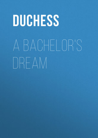 Duchess. A Bachelor's Dream