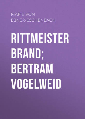 Marie von Ebner-Eschenbach. Rittmeister Brand; Bertram Vogelweid