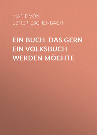 Marie von Ebner-Eschenbach. Ein Buch, das gern ein Volksbuch werden m?chte