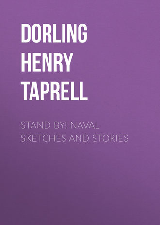 Dorling Henry Taprell. Stand By! Naval Sketches and Stories