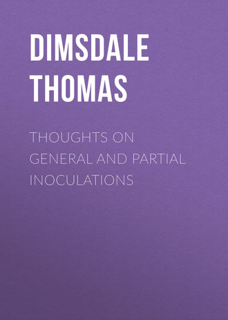 Dimsdale Thomas. Thoughts on General and Partial Inoculations