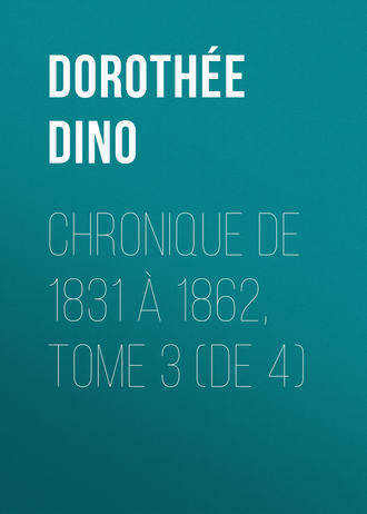 Doroth?e Dino. Chronique de 1831 ? 1862, Tome 3 (de 4)