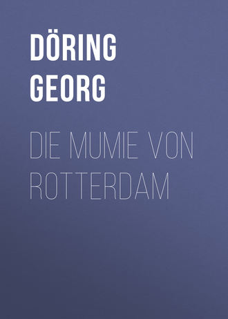 D?ring Georg. Die Mumie von Rotterdam