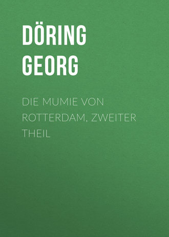 D?ring Georg. Die Mumie von Rotterdam, Zweiter Theil