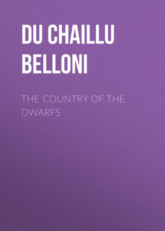 Du Chaillu Paul Belloni. The Country of the Dwarfs