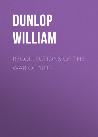 Dunlop William. Recollections of the War of 1812