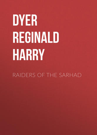 Dyer Reginald Edward Harry. Raiders of the Sarhad